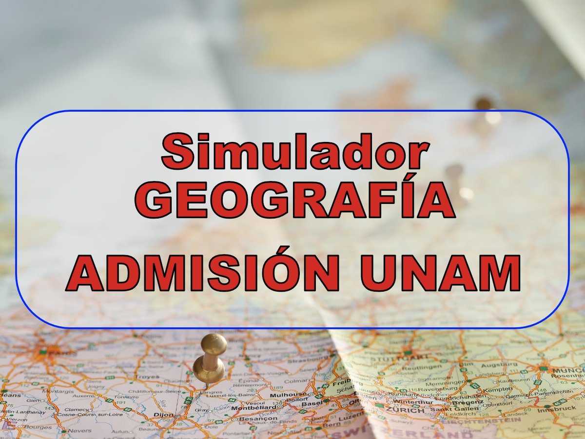 SIMULADOR GEOGRAFÍA ADMISIÓN UNAM